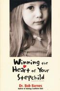 Winning the Heart of Your Stepchild cover