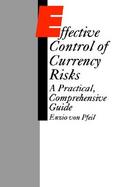 Effective Control of Currency Risks A Practical, Comprehensive Guide cover