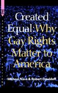 Created Equal Why Gay Rights Matter to America cover