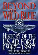 Beyond the Wild Blue: A History of the U.S. Air Force 1947-1997 cover