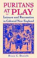 Puritans at Play Leisure and Recreation in Colonial New England cover