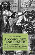 Alcohol, Sex, and Gender in Late Medieval and Early Modern Europe cover