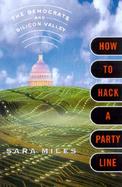 How to Hack a Party Line: The Democrats and Silicon Valley cover