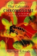 Calcutta Chromosome A Novel of Fevers, Delirium & Discovery cover