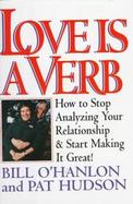 Love Is a Verb How to Stop Analyzing Your Relationship and Start Making It Great ! cover