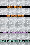 When the Air Hits Your Brain: Parables of Neurosurgery cover
