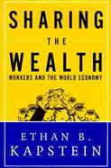 Sharing the Wealth: Workers and the World Economy cover