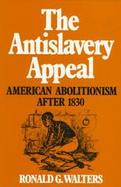The Antislavery Appeal American Abolitionism After 1830 cover