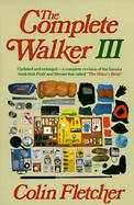 The Complete Walker III: The Joys and Techniques of Hiking and Backpacking cover
