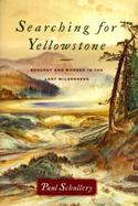 Searching for Yellowstone: Ecology and Wonder in the Last Wilderness cover