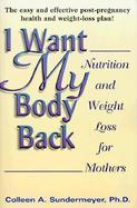 I Want My Body Back: Nutrition and Weight Loss for Mothers cover