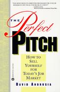 The Perfect Pitch How to Sell Yourself for Today's Job Market cover