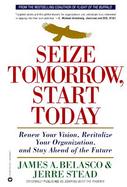 Seize Tomorrow, Start Today: Renew Your Vision, Revitalize Your Organization, and Stay Ahead of the Future cover