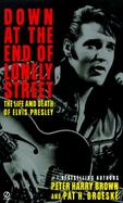 Down at the End of Lonely Street: The Life and Death of Elvis Presley cover