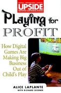Playing for Profit How Digital Entertainment Is Making Big Business Out of Child's Play cover
