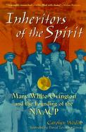 Inheritors of the Spirit Mary White Ovington and the Founding of the Naacp cover