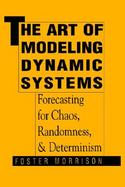 The Art of Modeling Dynamic Systems Forecasting for Chaos, Randomness, and Determinism cover