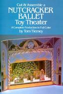 Cut and Assemble a Nutcracker Ballet Toy Theater A Complete Production in Full Color cover