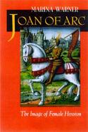 Joan of Arc The Image of Female Heroism cover
