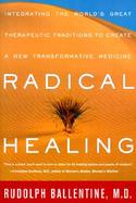 Radical Healing Integrating the World's Great Therapeutic Traditions to Create a New Transformative Medicine cover