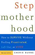 Stepmotherhood How to Survive Without Feeling Frustrated, Left Out, or Wicked cover