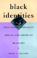 Black Identities West Indian Immigrant Dreams and American Realities cover