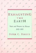 Exhausting the Earth State and Peasant in Hunan, 1500-1850 cover