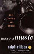 Living with Music: Ralph Ellison's Jazz Writings cover