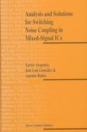 Analysis and Solutions for Switching Noise Coupling in Mixed-Signal Ics cover