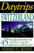 Daytrips Switzerland: 45 One-Day Adventures by Rail, Bus, and Car cover