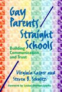 Gay Parents/Straight Schools Building Communication and Trust cover