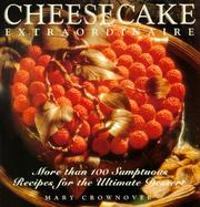 Cheesecake Extraordinaire More Than 100 Sumptuous Recipes for the Ultimate Dessert cover