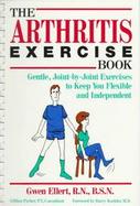 The Arthritis Exercise Book: Gentle, Joint-By-Joint Exercises to Keep You Flexible and Independent cover