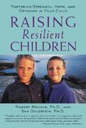 Raising Resilient Children: Fostering Strength, Hope, and Optimism in Your Child cover