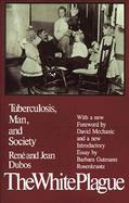 The White Plague Tuberculosis, Man, and Society cover