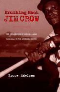 Brushing Back Jim Crow The Integration of Minor-League Baseball in the American South cover