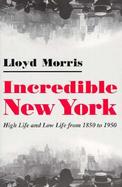 Incredible New York High Life and Low Life from 1850 to 1950 cover