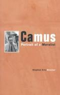 Camus: Portrait of a Moralist cover