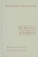 The Politics of Selfhood Bodies and Identities in Global Capitalism cover