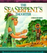 The Sea Serpent's Daughter: A Brazilian Legend cover
