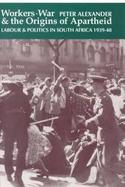 Workers, War & the Origins of Apartheid Labour & Politics in South Arica, 1939-48 cover