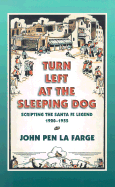Turn Left at the Sleeping Dog Scripting the Santa Fe Legend, 1920-1955 cover