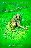 The Monkeys and the Mango Tree Teaching Stories of the Saints and Sadhus of India cover