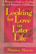 Looking for Love in Later Life: A Woman's Guide to Finding Joy and Romantic Fulfillment cover