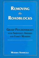 Removing the Roadblocks Group Psychotherapy With Substance Abusers and Family Members cover