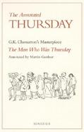 The Annotated Thursday: G.K. Chesterton's Masterpiece, the Man Who Was Thursday cover