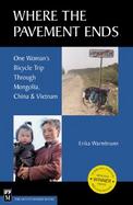 Where the Pavement Ends One Woman's Bicycle Trip Through Mongolia, China & Vietnam cover