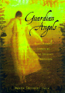 Guardian Angels: Heart-Warming Stories of Divine Influence and Protection cover
