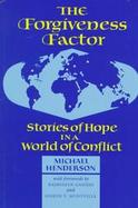 The Forgiveness Factor: Stories of Hope in a World of Conflict cover