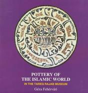 Pottery of the Islamic World In the Tareq Rajab Museum cover